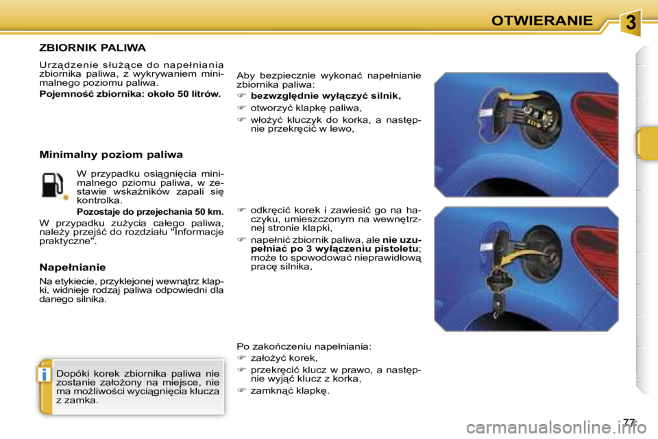 PEUGEOT 207 2005.5  Instrukcja obsługi (in Polish) �3
�i
�O�T�W�I�E�R�A�N�I�E
�7�7
�D�o�p�ó�k�i�  �k�o�r�e�k�  �z�b�i�o�r�n�i�k�a�  �p�a�l�i�w�a�  �n�i�e�  
�z�o�s�t�a�n�i�e�  �z�a�ł�oG�o�n�y�  �n�a�  �m�i�e�j�s�c�e�,�  �n�i�e� 
�m�a� �m�oG�l�i�w�