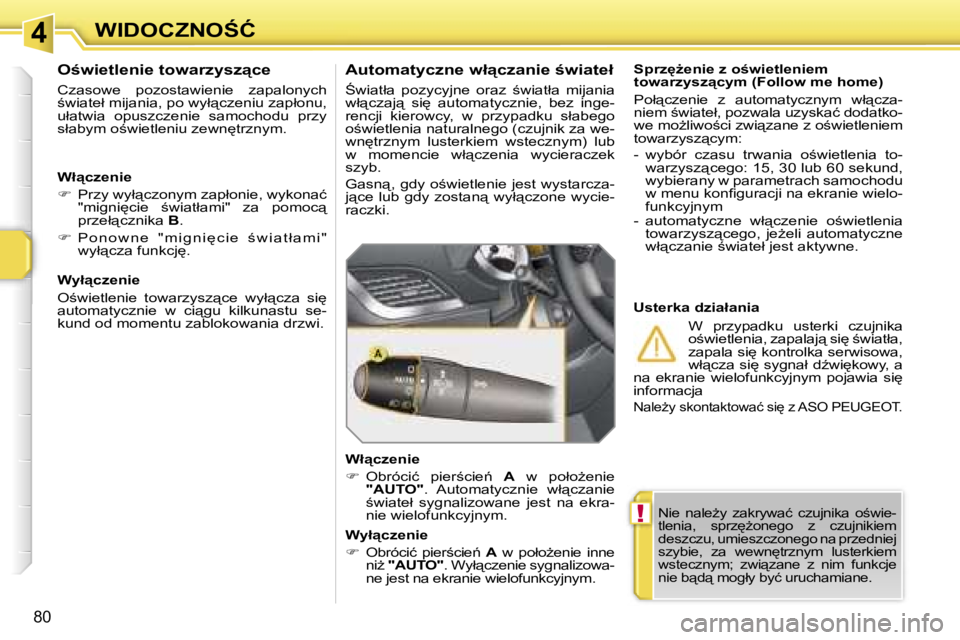 PEUGEOT 207 2005.5  Instrukcja obsługi (in Polish) �4
�!
�W�I�D�O�C�Z�N�O:�Ć
�8�0
�N�i�e�  �n�a�l�eG�y�  �z�a�k�r�y�w�a�ć�  �c�z�u�j�n�i�k�a�  �o;�w�i�e�- 
�t�l�e�n�i�a�,�  �s�p�r�z
G�o�n�e�g�o�  �z�  �c�z�u�j�n�i�k�i�e�m� 
�d�e�s�z�c�z�u�,� �u