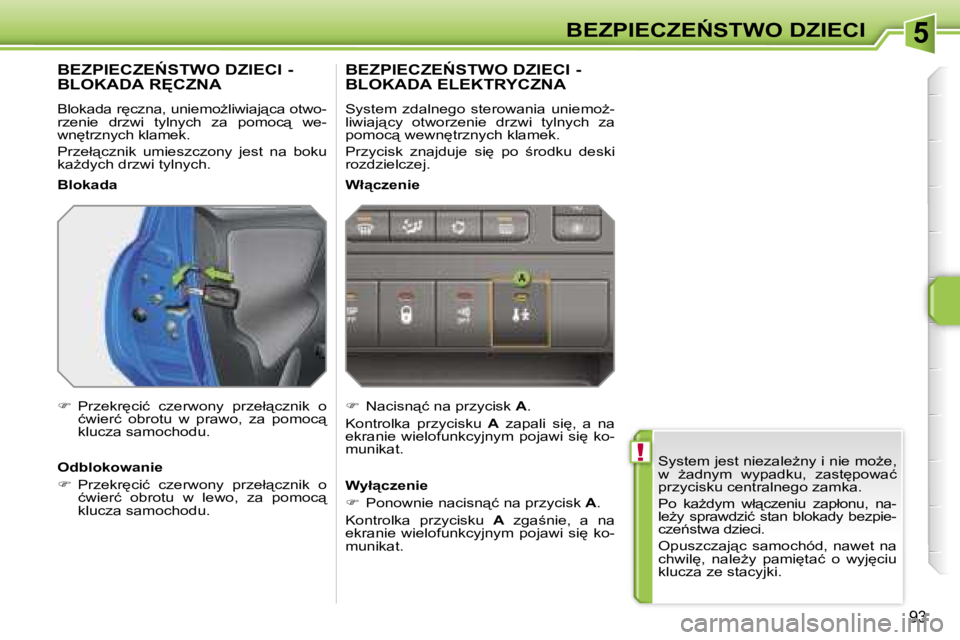 PEUGEOT 207 2005.5  Instrukcja obsługi (in Polish) �5
�!
�B�E�Z�P�I�E�C�Z�E0�S�T�W�O� �D�Z�I�E�C�I
�9�3
�S�y�s�t�e�m� �j�e�s�t� �n�i�e�z�a�l�eG�n�y� �i� �n�i�e� �m�oG�e�,�  
�w�  G�a�d�n�y�m�  �w�y�p�a�d�k�u�,�  �z�a�s�t
�p�o�w�a�ć� 
�p�r�z�y�c�