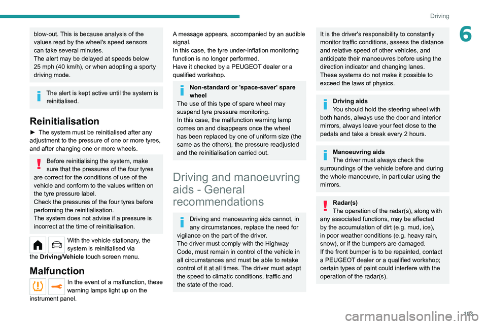 PEUGEOT 208 2021 Owners Manual 103
Driving
6blow-out. This is because analysis of the
values read by the wheel's speed sensors
can take several minutes.
The alert may be delayed at speeds below
25 mph (40 km/h), or when adop PEUGEOT 208 2021 Owners Manual 103
Driving
6blow-out. This is because analysis of the
values read by the wheel's speed sensors
can take several minutes.
The alert may be delayed at speeds below
25 mph (40 km/h), or when adop