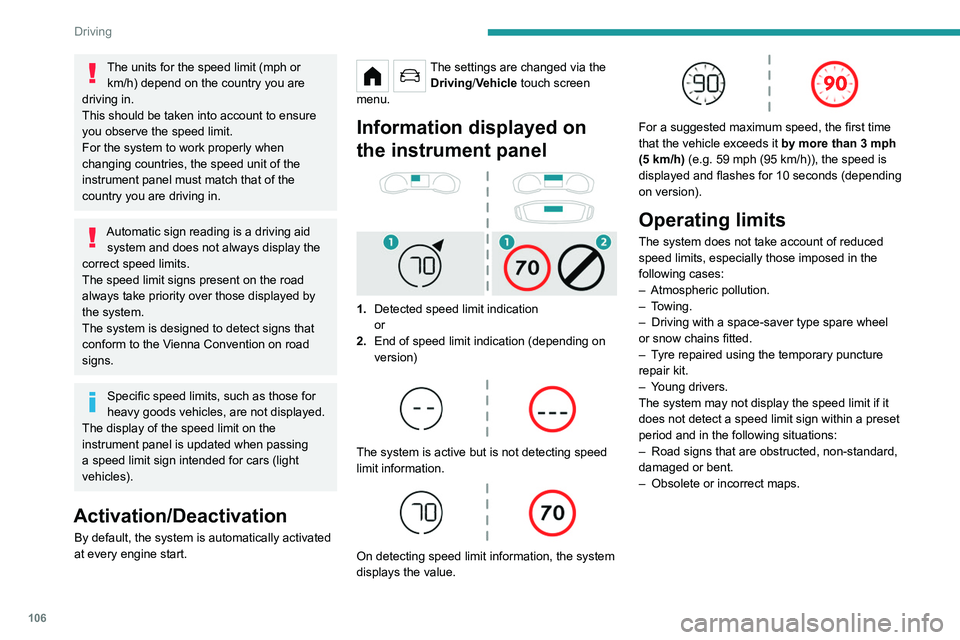 PEUGEOT 208 2021 Owners Manual 106
Driving
The units for the speed limit (mph or km/h) depend on the country you are
driving in.
This should be taken into account to ensure
you observe the speed limit.
For the system to work prop PEUGEOT 208 2021 Owners Manual 106
Driving
The units for the speed limit (mph or km/h) depend on the country you are
driving in.
This should be taken into account to ensure
you observe the speed limit.
For the system to work prop