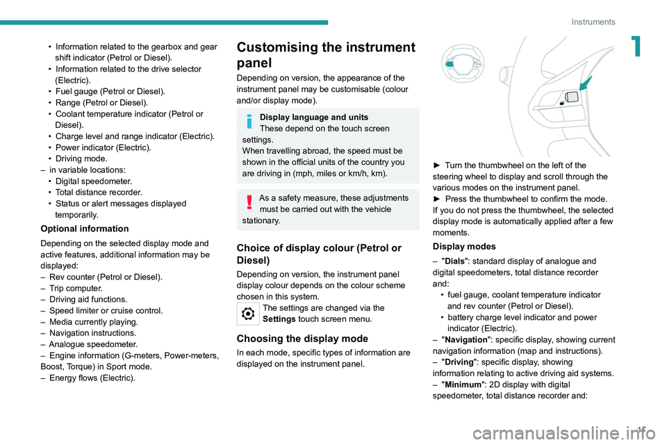 PEUGEOT 208 2021 User Guide 11
Instruments
1• Information related to the gearbox and gear
shift indicator (Petrol or Diesel).
•
Information related to the drive selector
(Electric).
•
Fuel gauge (Petrol or Diesel).
PEUGEOT 208 2021 User Guide 11
Instruments
1• Information related to the gearbox and gear
shift indicator (Petrol or Diesel).
•
Information related to the drive selector
(Electric).
•
Fuel gauge (Petrol or Diesel).