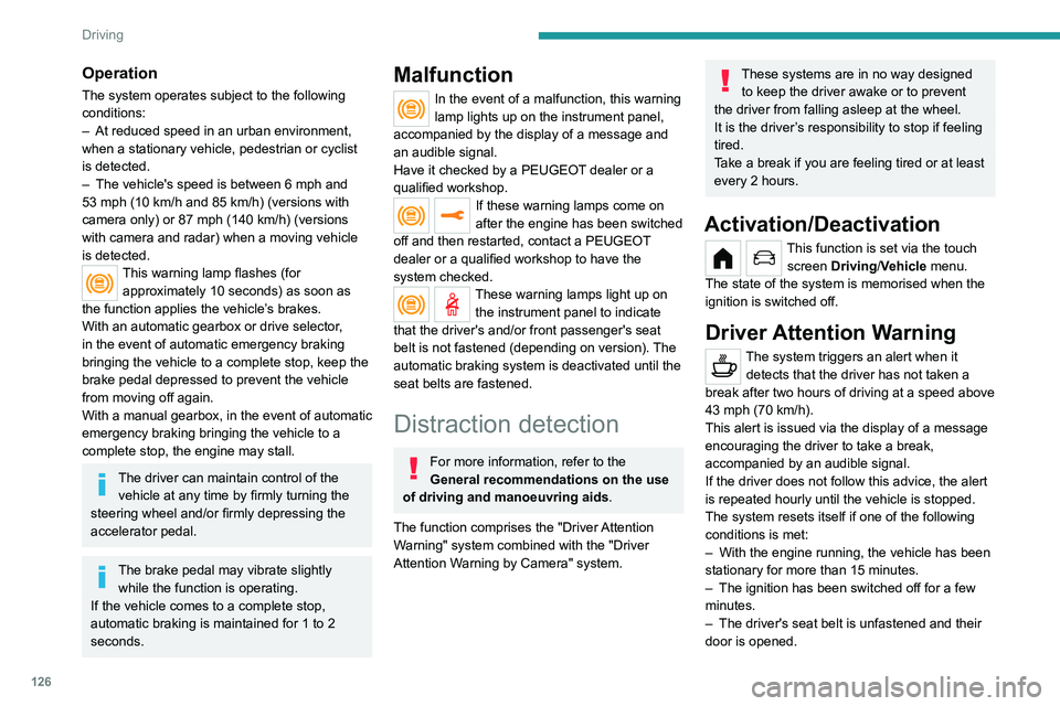 PEUGEOT 208 2021 Owners Manual 126
Driving
Operation
The system operates subject to the following
conditions:
–
At reduced speed in an urban environment,
when a stationary vehicle, pedestrian or cyclist
is detected.
–
Th PEUGEOT 208 2021 Owners Manual 126
Driving
Operation
The system operates subject to the following
conditions:
–
At reduced speed in an urban environment,
when a stationary vehicle, pedestrian or cyclist
is detected.
–
Th