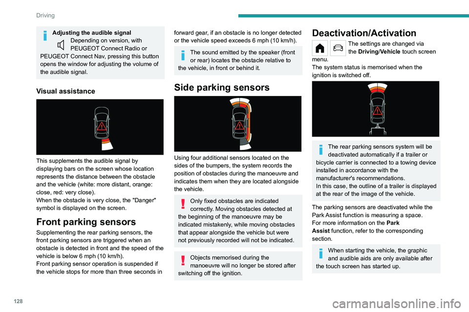 PEUGEOT 208 2021 User Guide 128
Driving
Adjusting the audible signalDepending on version, with 
PEUGEOT Connect Radio or 
PEUGEOT Connect Nav, pressing this button 
opens the window for adjusting the volume of 
the audible signa