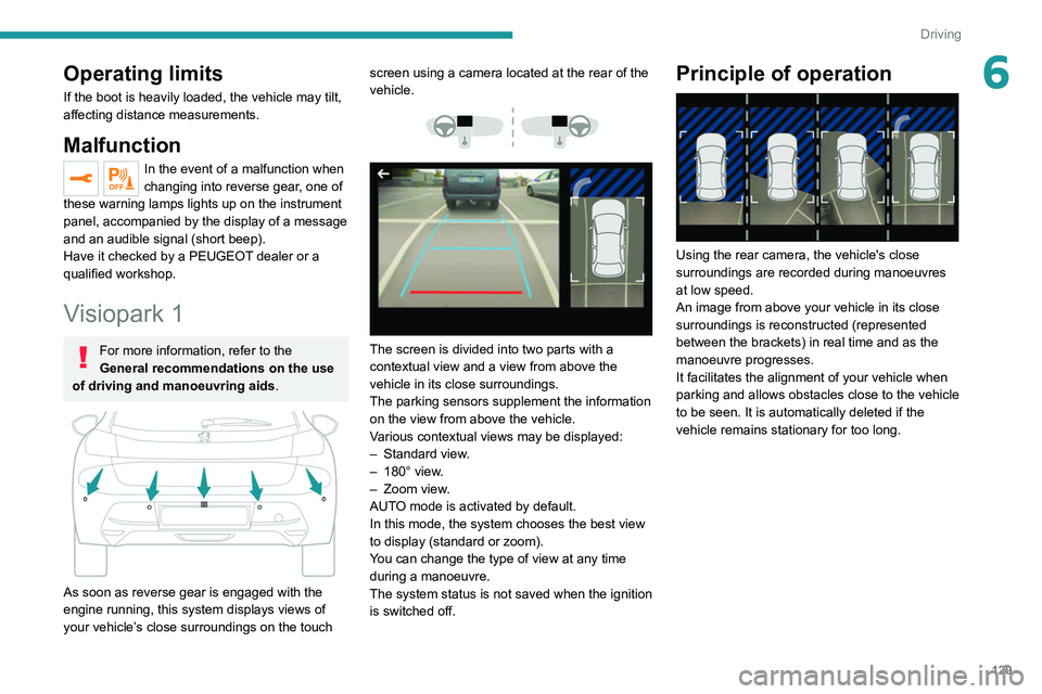 PEUGEOT 208 2021 Owners Manual 129
Driving
6Operating limits
If the boot is heavily loaded, the vehicle may tilt,
affecting distance measurements.
Malfunction
In the event of a malfunction when
changing into reverse gear, one of PEUGEOT 208 2021 Owners Manual 129
Driving
6Operating limits
If the boot is heavily loaded, the vehicle may tilt,
affecting distance measurements.
Malfunction
In the event of a malfunction when
changing into reverse gear, one of