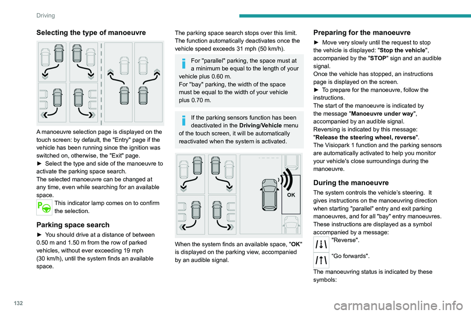 PEUGEOT 208 2021  Owners Manual 132
Driving
Selecting the type of manoeuvre 
 
A manoeuvre selection page is displayed on the 
touch screen: by default, the "Entry" page if the 
vehicle has been running since the ignition wa