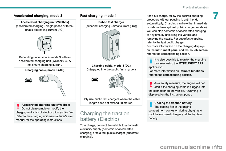 PEUGEOT 208 2021  Owners Manual 143
Practical information
7Accelerated charging, mode 3
Accelerated charging unit (Wallbox)
(accelerated charging - single-phase or three- phase alternating current (AC))
 
 
Depending on version, in 