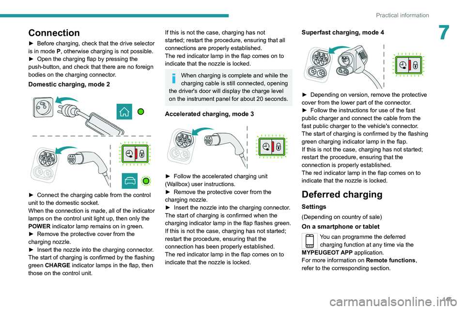 PEUGEOT 208 2021 Owners Manual 145
Practical information
7Connection
► Before charging, check that the drive selector
is in mode P, otherwise charging is not possible.
►
Open the charging flap by pressing the
push-button, PEUGEOT 208 2021 Owners Manual 145
Practical information
7Connection
► Before charging, check that the drive selector
is in mode P, otherwise charging is not possible.
►
Open the charging flap by pressing the
push-button,
