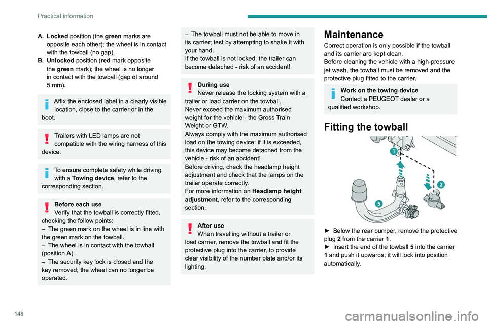 PEUGEOT 208 2021 Owners Manual 148
Practical information
A. Locked position (the green marks are opposite each other); the wheel is in contact
with the towball (no gap).
B. Unlocked position (red mark opposite the green mark); th PEUGEOT 208 2021 Owners Manual 148
Practical information
A. Locked position (the green marks are opposite each other); the wheel is in contact
with the towball (no gap).
B. Unlocked position (red mark opposite the green mark); th