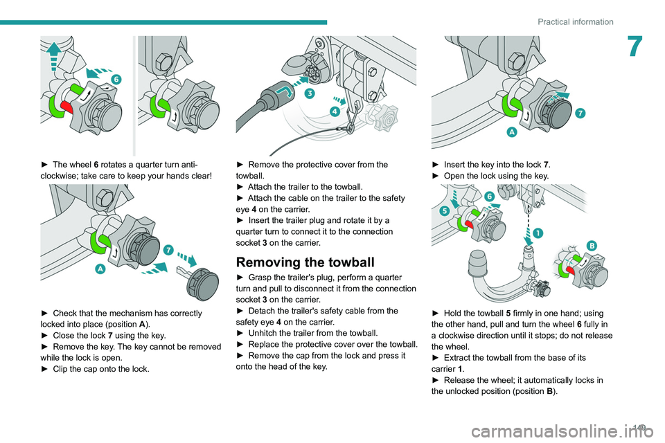 PEUGEOT 208 2021 Owners Manual 149
Practical information
7
► The wheel 6 rotates a quarter turn anti-
clockwise; take care to keep your hands clear!
► Check that the mechanism has correctly
locked into place (position PEUGEOT 208 2021 Owners Manual 149
Practical information
7
► The wheel 6 rotates a quarter turn anti-
clockwise; take care to keep your hands clear!
► Check that the mechanism has correctly
locked into place (position