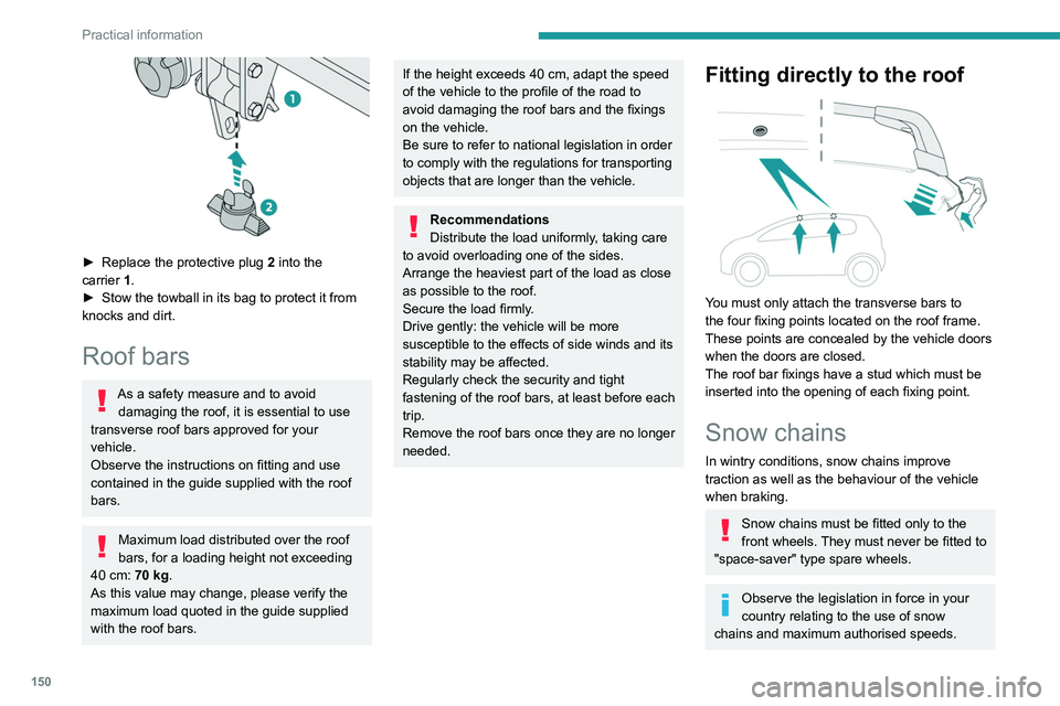 PEUGEOT 208 2021 Owners Manual 150
Practical information
Only use chains that have been designed to be
fitted on the type of wheel on the vehicle:Original tyre size Maximum link size185/65 R15 9 mm (Polaire XP9)
195/55 R16 9 mm (P PEUGEOT 208 2021 Owners Manual 150
Practical information
Only use chains that have been designed to be
fitted on the type of wheel on the vehicle:Original tyre size Maximum link size185/65 R15 9 mm (Polaire XP9)
195/55 R16 9 mm (P