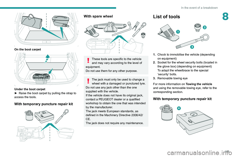 PEUGEOT 208 2021 Owners Manual 165
In the event of a breakdown
8
On the boot carpet
Under the boot carpet
► Raise the boot carpet by pulling the strap to
access the tools.
With temporary puncture repair kit
With spare w PEUGEOT 208 2021 Owners Manual 165
In the event of a breakdown
8
On the boot carpet
Under the boot carpet
► Raise the boot carpet by pulling the strap to
access the tools.
With temporary puncture repair kit
With spare w