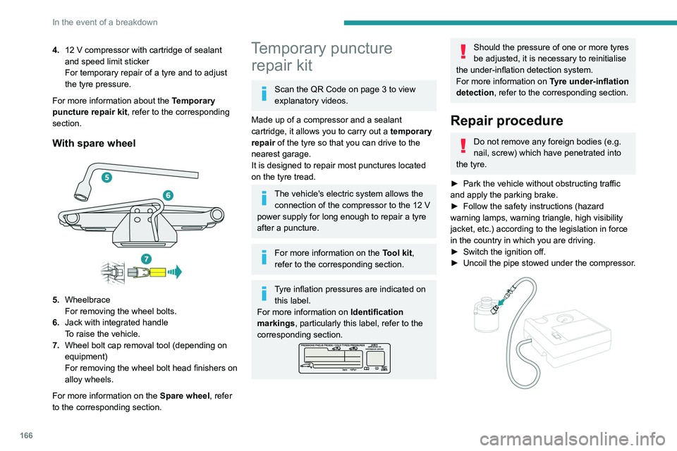 PEUGEOT 208 2021 Owners Manual 166
In the event of a breakdown
4.12 V compressor with cartridge of sealant
and speed limit sticker
For temporary repair of a tyre and to adjust
the tyre pressure.
For more information about the Te PEUGEOT 208 2021 Owners Manual 166
In the event of a breakdown
4.12 V compressor with cartridge of sealant
and speed limit sticker
For temporary repair of a tyre and to adjust
the tyre pressure.
For more information about the Te