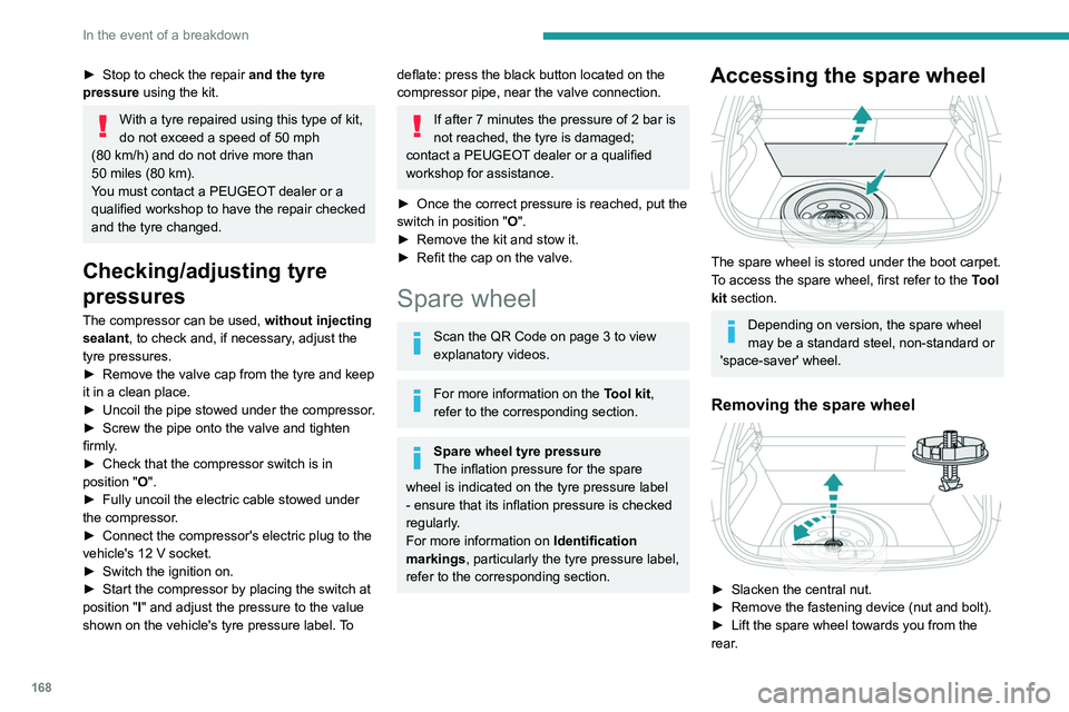 PEUGEOT 208 2021 Owners Manual 168
In the event of a breakdown
► Stop to check the repair and the tyre
pressure using the kit.
With a tyre repaired using this type of kit,
do not exceed a speed of 50
mph
(80
km/h) and do PEUGEOT 208 2021 Owners Manual 168
In the event of a breakdown
► Stop to check the repair and the tyre
pressure using the kit.
With a tyre repaired using this type of kit,
do not exceed a speed of 50
mph
(80
km/h) and do