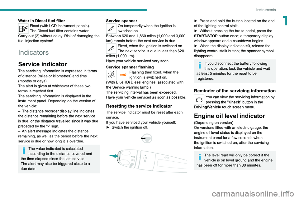 PEUGEOT 208 2021 Owners Manual 19
Instruments
1Water in Diesel fuel filterFixed (with LCD instrument panels).
The Diesel fuel filter contains water.
Carry out (2) without delay. Risk of damaging the
fuel injection system!
Indicato PEUGEOT 208 2021 Owners Manual 19
Instruments
1Water in Diesel fuel filterFixed (with LCD instrument panels).
The Diesel fuel filter contains water.
Carry out (2) without delay. Risk of damaging the
fuel injection system!
Indicato