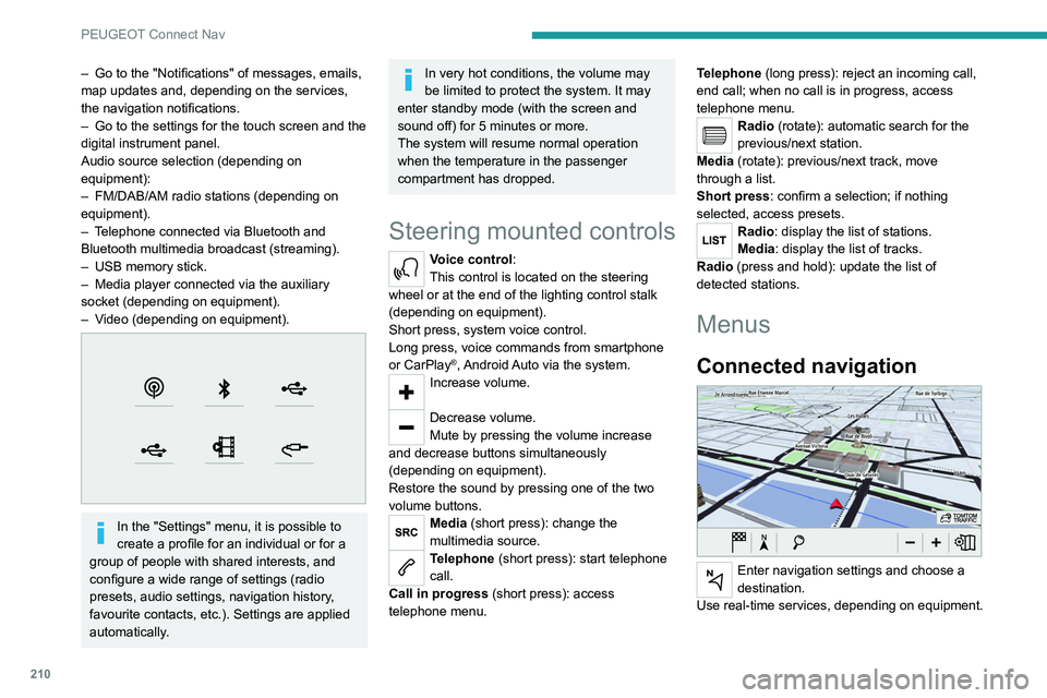 PEUGEOT 208 2021 Workshop Manual 210
PEUGEOT Connect Nav
Applications 
 
Run certain applications from a 
smartphone connected via CarPlay® or 
Android Auto.
Check the status of the Bluetooth
® and Wi-Fi 
connections.
Radio Media 
