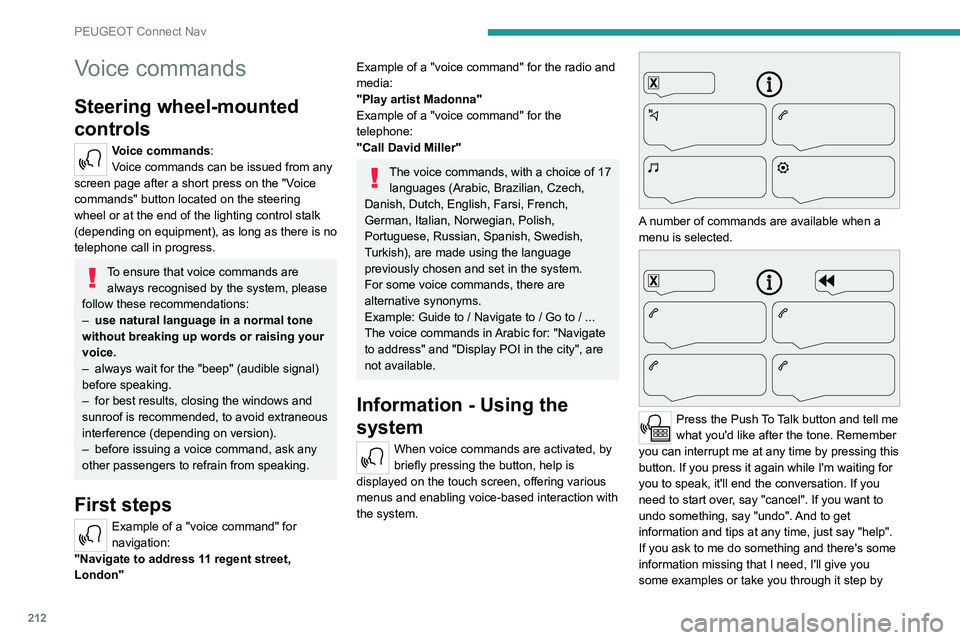 PEUGEOT 208 2021 Workshop Manual 212
PEUGEOT Connect Nav
step. There's more information available in 
"novice" mode. You can set the dialogue mode to 
"expert" when you feel comfortable.
Global voice commands
Voic