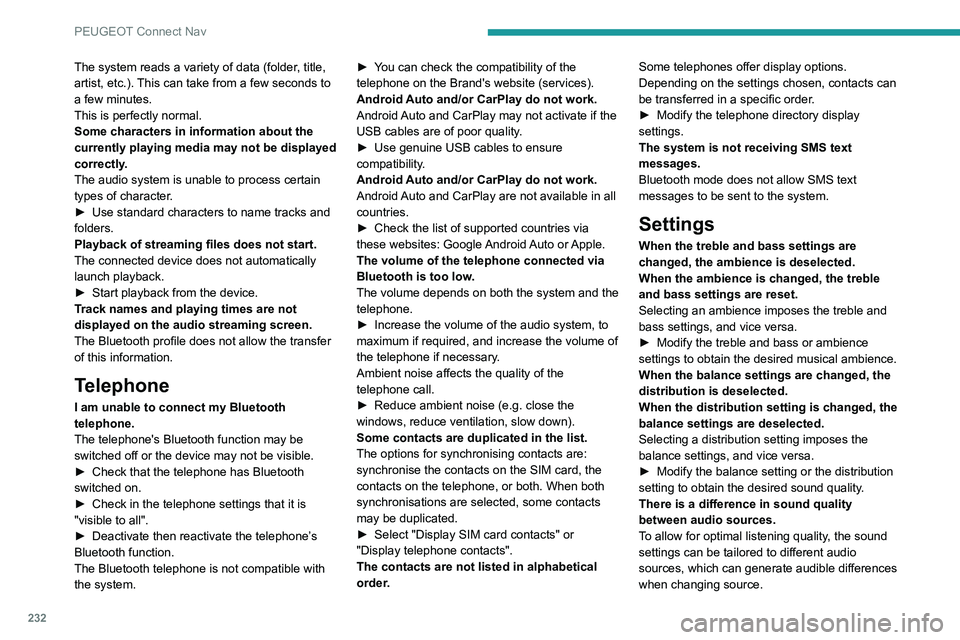 PEUGEOT 208 2021 Owners Manual 232
PEUGEOT Connect Nav
The system reads a variety of data (folder, title,
artist, etc.). This can take from a few seconds to
a few minutes.
This is perfectly normal.
Some characters in information PEUGEOT 208 2021 Owners Manual 232
PEUGEOT Connect Nav
The system reads a variety of data (folder, title,
artist, etc.). This can take from a few seconds to
a few minutes.
This is perfectly normal.
Some characters in information