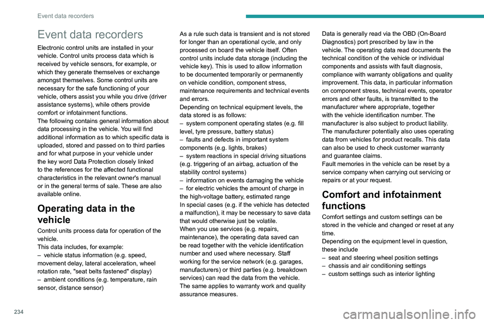 PEUGEOT 208 2021 Owners Manual 234
Event data recorders
Event data recorders
Electronic control units are installed in your
vehicle. Control units process data which is
received by vehicle sensors, for example, or
which they gen PEUGEOT 208 2021 Owners Manual 234
Event data recorders
Event data recorders
Electronic control units are installed in your
vehicle. Control units process data which is
received by vehicle sensors, for example, or
which they gen