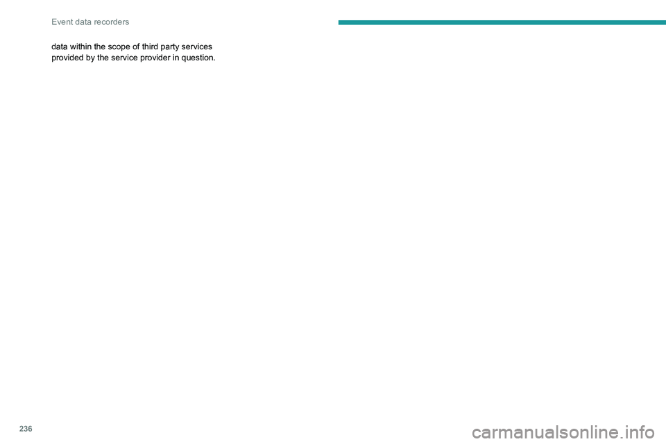 PEUGEOT 208 2021 Owners Manual 236
Event data recorders
data within the scope of third party services
provided by the service provider in question. PEUGEOT 208 2021 Owners Manual 236
Event data recorders
data within the scope of third party services
provided by the service provider in question.
