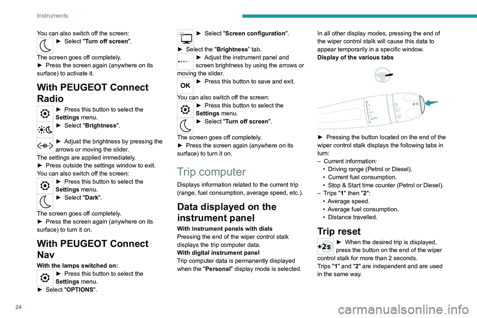 PEUGEOT 208 2021  Owners Manual 24
Instruments
Definitions
Range
(miles or km)Distance that can still be travelled with the 
fuel remaining in the tank (based on the 
average fuel consumption over the last few miles 
(kilometres) tr