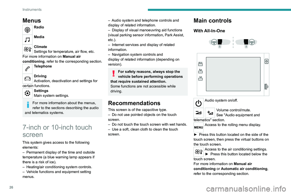 PEUGEOT 208 2021  Owners Manual 26
Instruments
With 7-inch touch screen 
 
 
 
Use the buttons arranged around the touch 
screen to access the menus, then press the 
virtual buttons on the touch screen.
With 10-inch touch screen 
 
