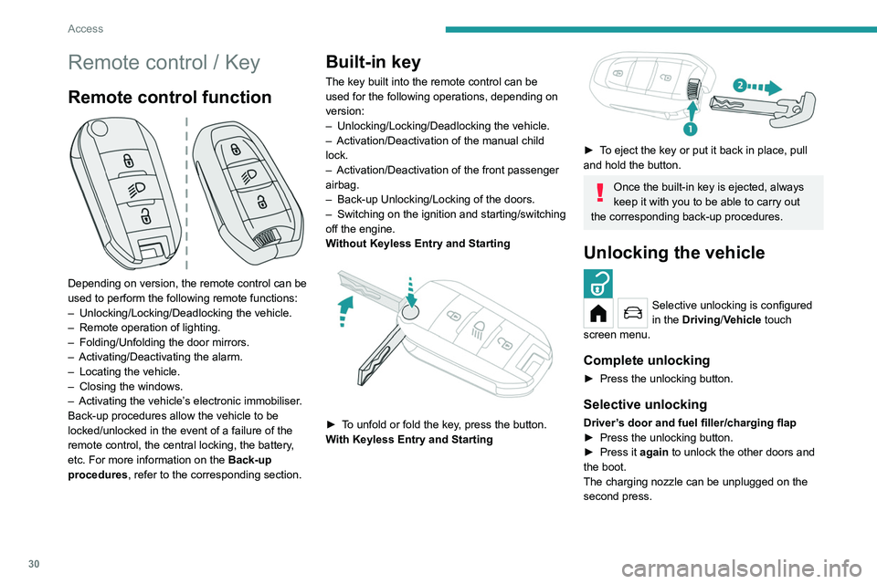 PEUGEOT 208 2021 Owners Guide 30
Access
Remote control / Key
Remote control function
Depending on version, the remote control can be
used to perform the following remote functions:
–
Unlocking/Locking/Deadlocking the vehicl PEUGEOT 208 2021 Owners Guide 30
Access
Remote control / Key
Remote control function
Depending on version, the remote control can be
used to perform the following remote functions:
–
Unlocking/Locking/Deadlocking the vehicl