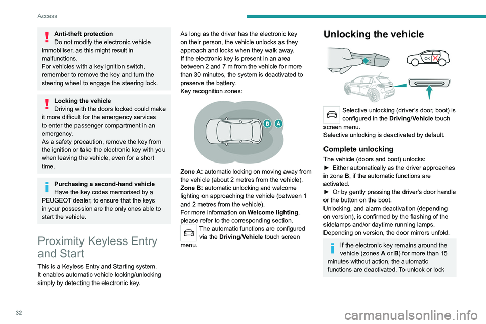 PEUGEOT 208 2021  Owners Manual 32
Access
Anti-theft protection
Do not modify the electronic vehicle 
immobiliser, as this might result in 
malfunctions.
For vehicles with a key ignition switch, 
remember to remove the key and turn 