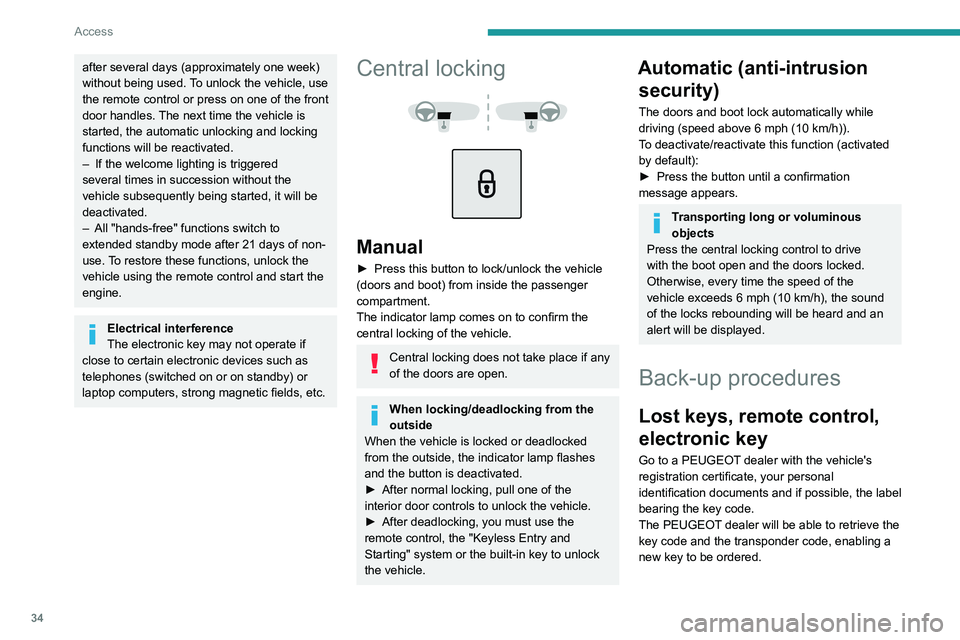PEUGEOT 208 2021  Owners Manual 34
Access
after several days (approximately one week) 
without being used. To unlock the vehicle, use 
the remote control or press on one of the front 
door handles. The next time the vehicle is 
star