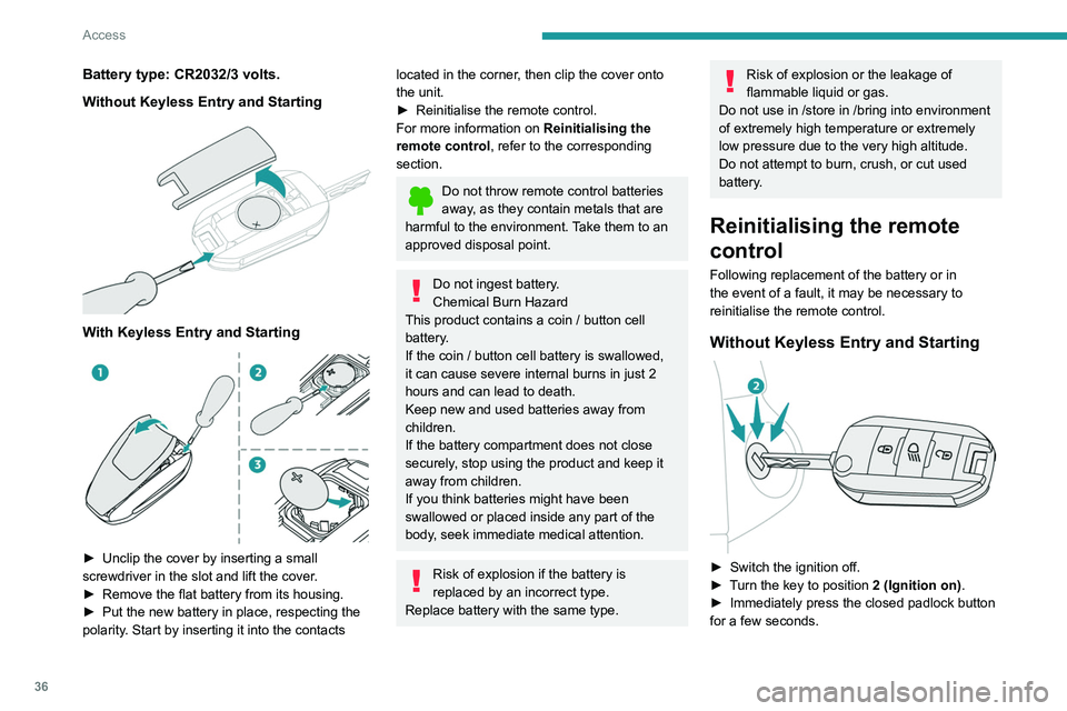 PEUGEOT 208 2021 Owners Guide 36
Access
Battery type: CR2032/3 volts.
Without Keyless Entry and Starting
With Keyless Entry and Starting
► Unclip the cover by inserting a small
screwdriver in the slot and lift the cover PEUGEOT 208 2021 Owners Guide 36
Access
Battery type: CR2032/3 volts.
Without Keyless Entry and Starting
With Keyless Entry and Starting
► Unclip the cover by inserting a small
screwdriver in the slot and lift the cover