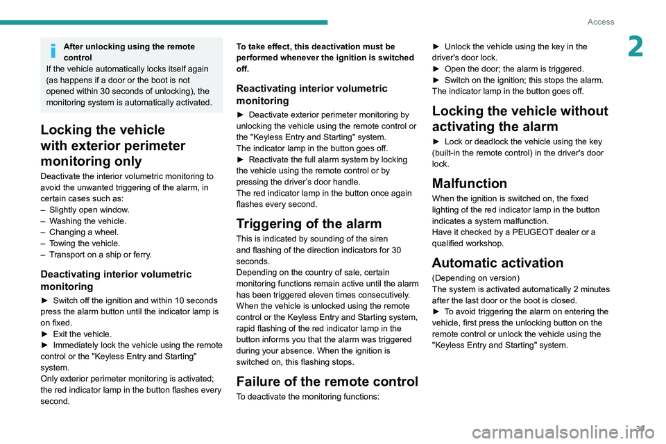 PEUGEOT 208 2021 Service Manual 39
Access
2After unlocking using the remote
control
If the vehicle automatically locks itself again
(as happens if a door or the boot is not
opened within 30 seconds of unlocking), the
monitoring PEUGEOT 208 2021 Service Manual 39
Access
2After unlocking using the remote
control
If the vehicle automatically locks itself again
(as happens if a door or the boot is not
opened within 30 seconds of unlocking), the
monitoring
