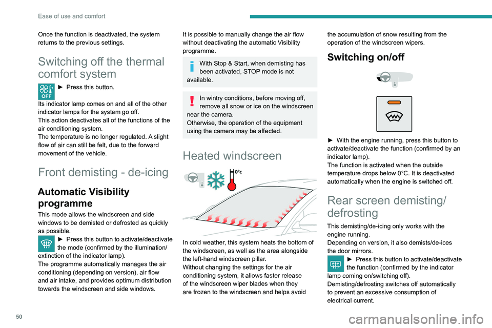 PEUGEOT 208 2021  Owners Manual 50
Ease of use and comfort
Switch off demisting/defrosting when 
you no longer need it; reducing 
electrical consumption in turn decreases 
energy consumption.
Temperature pre- conditioning (Electric)