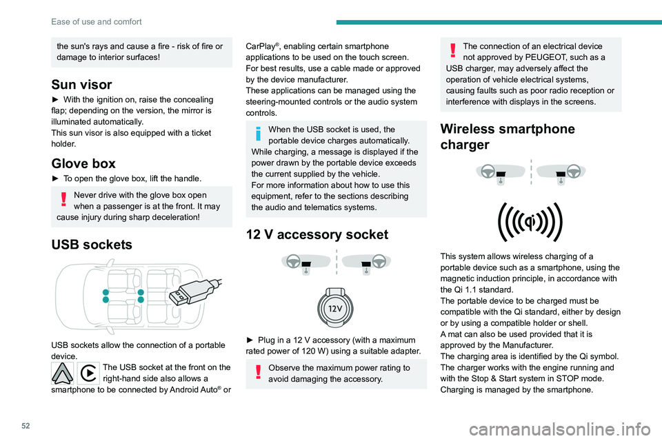 PEUGEOT 208 2021  Owners Manual 52
Ease of use and comfort
With the Keyless Entry and Starting system, the 
charger’s operation may be briefly disrupted 
when a door is opened or the ignition is switched 
off.
Charging
► Open th