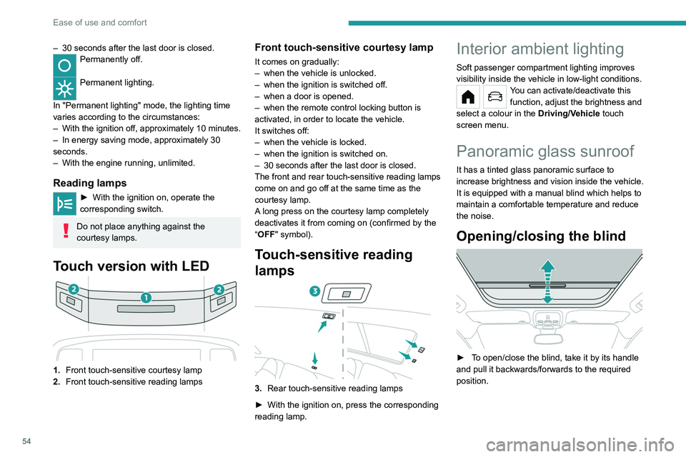 PEUGEOT 208 2021 Owners Manual 54
Ease of use and comfort
Advice on care
To preserve the properties of the glazed roof,
wipe and dry-clean the inner glass using a clean,
soft cloth.
For stubborn stains, clean the glass using
sc PEUGEOT 208 2021 Owners Manual 54
Ease of use and comfort
Advice on care
To preserve the properties of the glazed roof,
wipe and dry-clean the inner glass using a clean,
soft cloth.
For stubborn stains, clean the glass using
sc