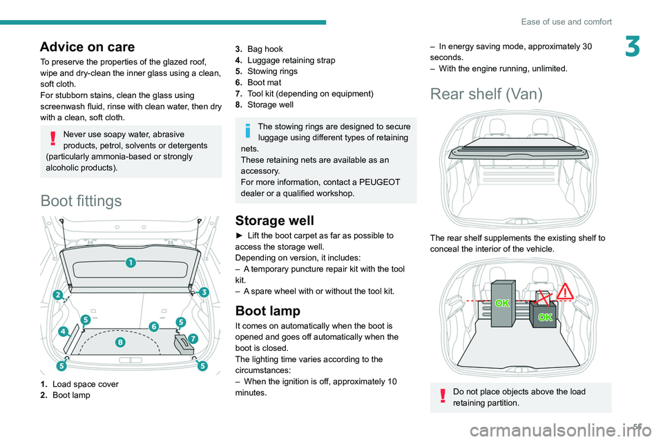 PEUGEOT 208 2021 Owners Manual 55
Ease of use and comfort
3Advice on care
To preserve the properties of the glazed roof,
wipe and dry-clean the inner glass using a clean,
soft cloth.
For stubborn stains, clean the glass using
s PEUGEOT 208 2021 Owners Manual 55
Ease of use and comfort
3Advice on care
To preserve the properties of the glazed roof,
wipe and dry-clean the inner glass using a clean,
soft cloth.
For stubborn stains, clean the glass using
s