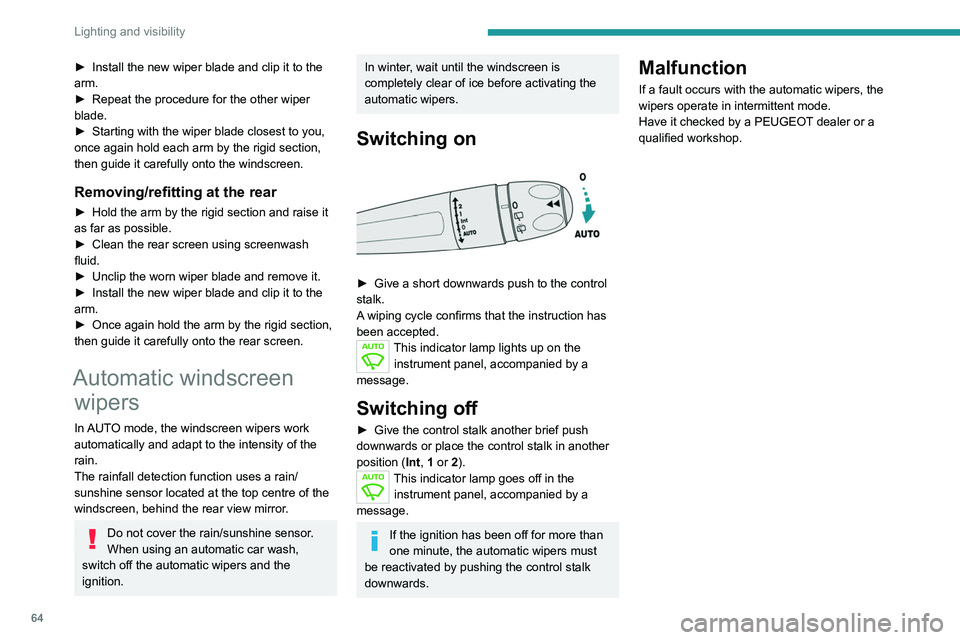 PEUGEOT 208 2021 Repair Manual 64
Lighting and visibility
► Install the new wiper blade and clip it to the 
arm.
►
 
Repeat the procedure for the other wiper 
blade.
►

 
Starting with the wiper blade closest to you, 
once ag