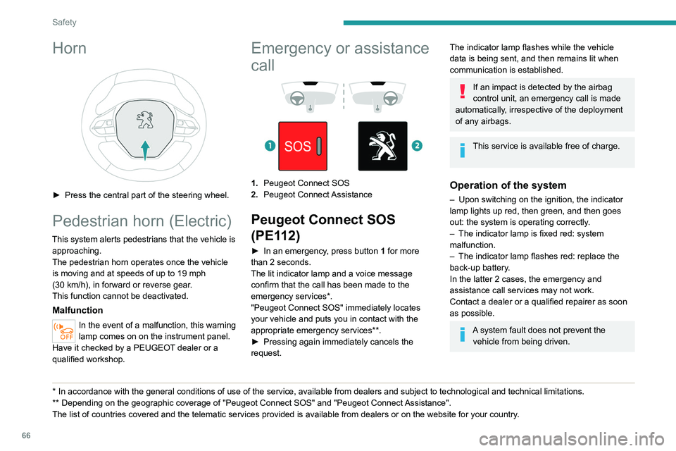 PEUGEOT 208 2021  Owners Manual 66
Safety
Data processing
All processing of personal information by 
the "Peugeot Connect SOS" system (PE112) 
complies with the framework for protection 
of personal information established b