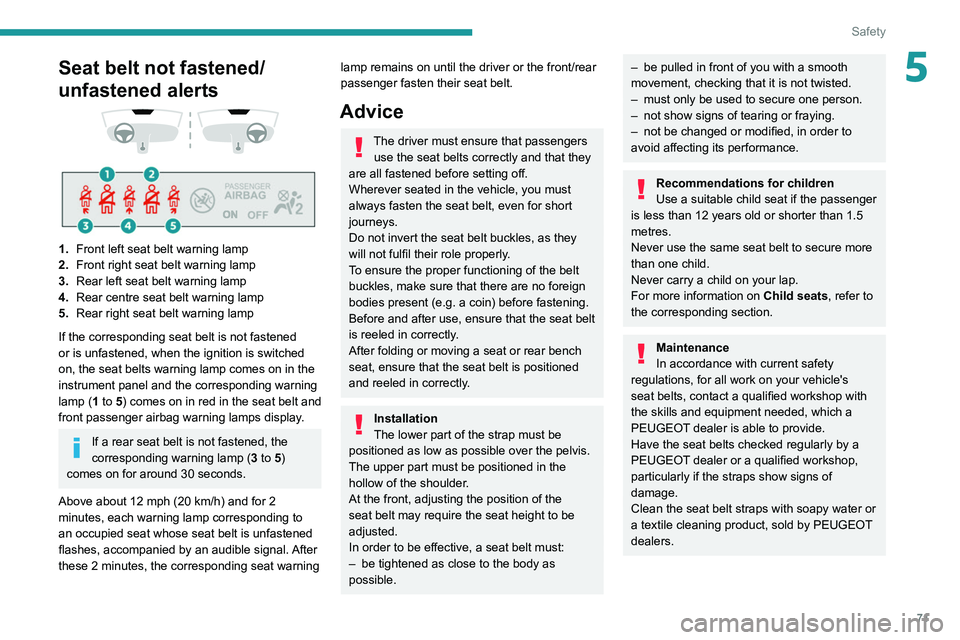 PEUGEOT 208 2021  Owners Manual 71
Safety
5Seat belt not fastened/
unfastened alerts
 
 
 
 
1. Front left seat belt warning lamp
2. Front right seat belt warning lamp
3. Rear left seat belt warning lamp
4. Rear centre seat belt war
