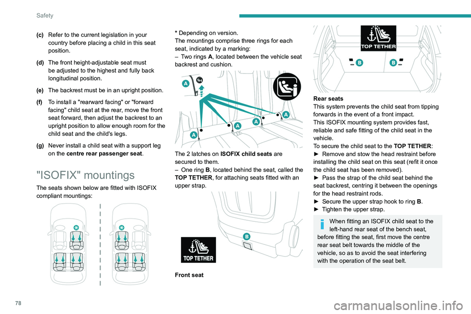 PEUGEOT 208 2021  Owners Manual 78
Safety
An incorrectly installed child seat in a vehicle compromises the child's safety in 
the event of an accident.
Strictly observe the fitting instructions 
provided in the user guide suppli