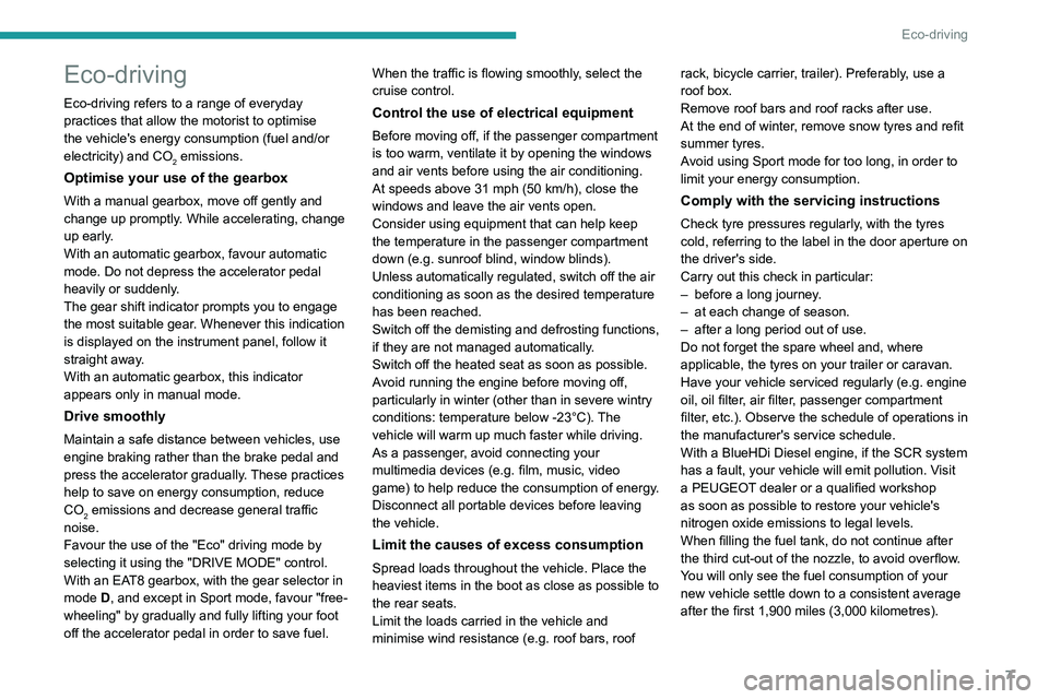 PEUGEOT 208 2021 Owners Manual 7
Eco-driving
Eco-driving
Eco-driving refers to a range of everyday
practices that allow the motorist to optimise
the vehicle's energy consumption (fuel and/or
electricity) and CO
2 emissions.
PEUGEOT 208 2021 Owners Manual 7
Eco-driving
Eco-driving
Eco-driving refers to a range of everyday
practices that allow the motorist to optimise
the vehicle's energy consumption (fuel and/or
electricity) and CO
2 emissions.