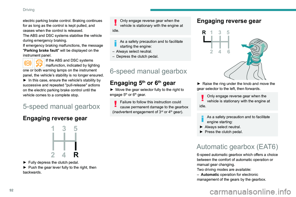 PEUGEOT 208 2021 Owners Manual 92
Driving
electric parking brake control. Braking continues
for as long as the control is kept pulled, and
ceases when the control is released.
The ABS and DSC systems stabilise the vehicle
during PEUGEOT 208 2021 Owners Manual 92
Driving
electric parking brake control. Braking continues
for as long as the control is kept pulled, and
ceases when the control is released.
The ABS and DSC systems stabilise the vehicle
during