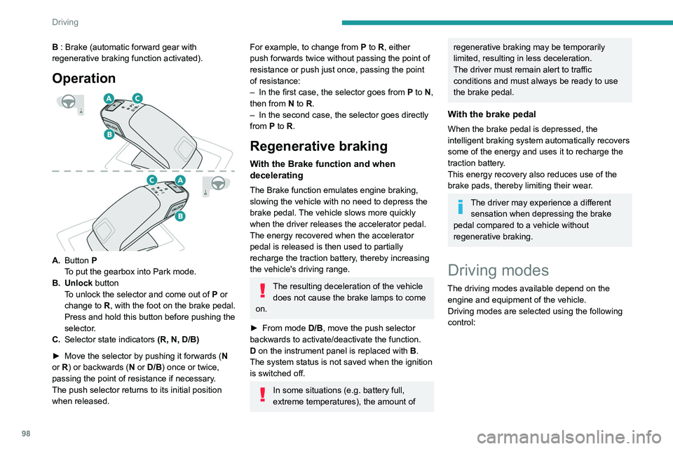 PEUGEOT 208 2021 Owners Manual 98
Driving
B : Brake (automatic forward gear with
regenerative braking function activated).
Operation
A.Button P
To put the gearbox into Park mode.
B. Unlock button To unlock the selector and co PEUGEOT 208 2021 Owners Manual 98
Driving
B : Brake (automatic forward gear with
regenerative braking function activated).
Operation
A.Button P
To put the gearbox into Park mode.
B. Unlock button To unlock the selector and co