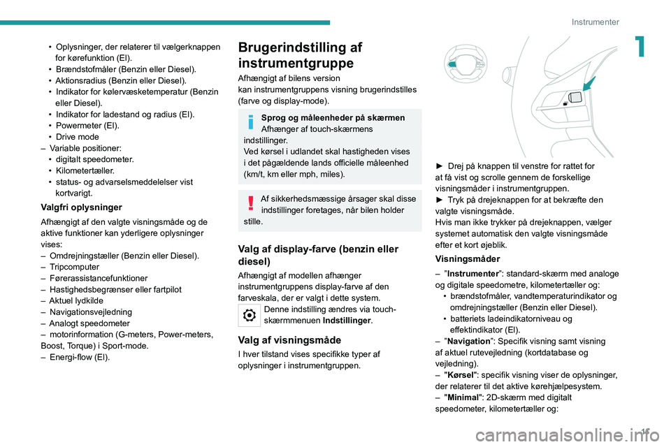 PEUGEOT 208 2021 Brugsanvisning (in Danish) 11
Instrumenter
1• Oplysninger, der relaterer til vælgerknappen
for kørefunktion (El).
•
Brændstofmåler (Benzin eller Diesel).
•
Aktionsradius (Benzin eller Diesel).
•
Indikator f PEUGEOT 208 2021 Brugsanvisning (in Danish) 11
Instrumenter
1• Oplysninger, der relaterer til vælgerknappen
for kørefunktion (El).
•
Brændstofmåler (Benzin eller Diesel).
•
Aktionsradius (Benzin eller Diesel).
•
Indikator f
