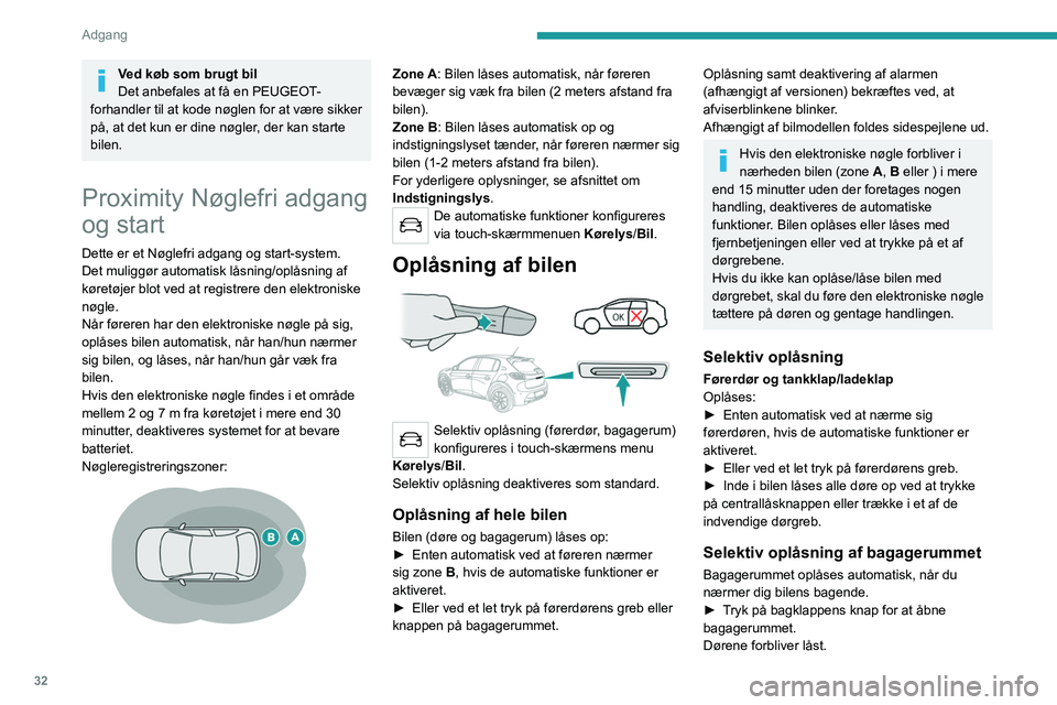 PEUGEOT 208 2021 Brugsanvisning (in Danish) 32
Adgang
Ved køb som brugt bil
Det anbefales at få en PEUGEOT-
forhandler til at kode nøglen for at være sikker
på, at det kun er dine nøgler, der kan starte
bilen.
Proximity Nøglefri adgan PEUGEOT 208 2021 Brugsanvisning (in Danish) 32
Adgang
Ved køb som brugt bil
Det anbefales at få en PEUGEOT-
forhandler til at kode nøglen for at være sikker
på, at det kun er dine nøgler, der kan starte
bilen.
Proximity Nøglefri adgan
