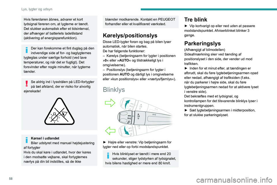 PEUGEOT 208 2021 Brugsanvisning (in Danish) 58
Lys, lygter og udsyn
Højdejustering af forlygter
Manuel indstilling af
forlygter
For ikke at blænde andre trafikanter bør disse
forlygter indstilles i højden i forhold til bilens last PEUGEOT 208 2021 Brugsanvisning (in Danish) 58
Lys, lygter og udsyn
Højdejustering af forlygter
Manuel indstilling af
forlygter
For ikke at blænde andre trafikanter bør disse
forlygter indstilles i højden i forhold til bilens last
