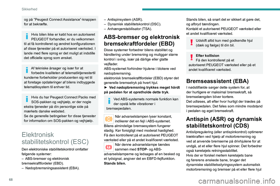 PEUGEOT 208 2021 Brugsanvisning (in Danish) 68
Sikkerhed
og på ”Peugeot Connect Assistance”-knappen
for at bekræfte.
Hvis bilen ikke er købt hos en autoriseret
PEUGEOT forhandler, er du velkommen
til at få kontrolleret og ændret kon PEUGEOT 208 2021 Brugsanvisning (in Danish) 68
Sikkerhed
og på ”Peugeot Connect Assistance”-knappen
for at bekræfte.
Hvis bilen ikke er købt hos en autoriseret
PEUGEOT forhandler, er du velkommen
til at få kontrolleret og ændret kon