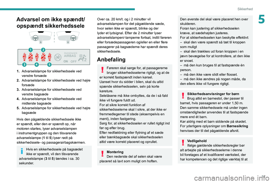 PEUGEOT 208 2021 Brugsanvisning (in Danish) 71
Sikkerhed
5Advarsel om ikke spændt/ opspændt sikkerhedssele
1. Advarselslampe for sikkerhedssele ved
venstre forsæde
2. Advarselslampe for sikkerhedssele ved højre
forsæde
3. Advarse PEUGEOT 208 2021 Brugsanvisning (in Danish) 71
Sikkerhed
5Advarsel om ikke spændt/ opspændt sikkerhedssele
1. Advarselslampe for sikkerhedssele ved
venstre forsæde
2. Advarselslampe for sikkerhedssele ved højre
forsæde
3. Advarse