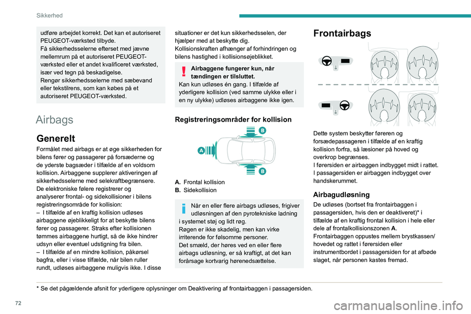 PEUGEOT 208 2021 Brugsanvisning (in Danish) 72
Sikkerhed
udføre arbejdet korrekt. Det kan et autoriseret
PEUGEOT-værksted tilbyde.
Få sikkerhedsselerne efterset med jævne
mellemrum på et autoriseret PEUGEOT-
værksted eller et andet kval PEUGEOT 208 2021 Brugsanvisning (in Danish) 72
Sikkerhed
udføre arbejdet korrekt. Det kan et autoriseret
PEUGEOT-værksted tilbyde.
Få sikkerhedsselerne efterset med jævne
mellemrum på et autoriseret PEUGEOT-
værksted eller et andet kval