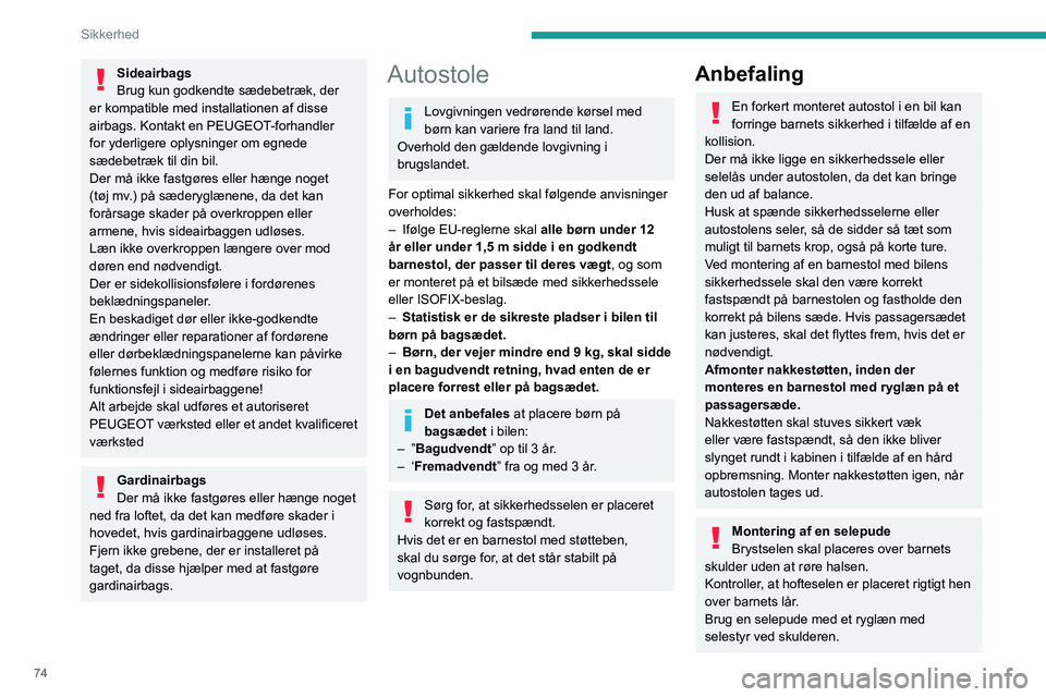 PEUGEOT 208 2021 Brugsanvisning (in Danish) 74
Sikkerhed
Sideairbags
Brug kun godkendte sædebetræk, der
er kompatible med installationen af
disse
airbags. Kontakt en PEUGEOT
-forhandler
for yderligere oplysninger om egnede
sædebetr PEUGEOT 208 2021 Brugsanvisning (in Danish) 74
Sikkerhed
Sideairbags
Brug kun godkendte sædebetræk, der
er kompatible med installationen af
disse
airbags. Kontakt en PEUGEOT
-forhandler
for yderligere oplysninger om egnede
sædebetr
