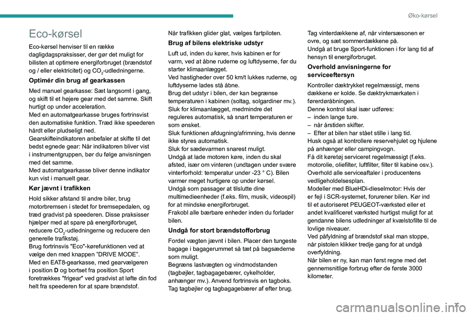 PEUGEOT 208 2021  Brugsanvisning (in Danish) 7
Øko-kørsel
Eco-kørsel
Eco-kørsel henviser til en række 
dagligdagspraksisser, der gør det muligt for 
bilisten at optimere energiforbruget (brændstof 
og / eller elektricitet) og CO
2-udledni